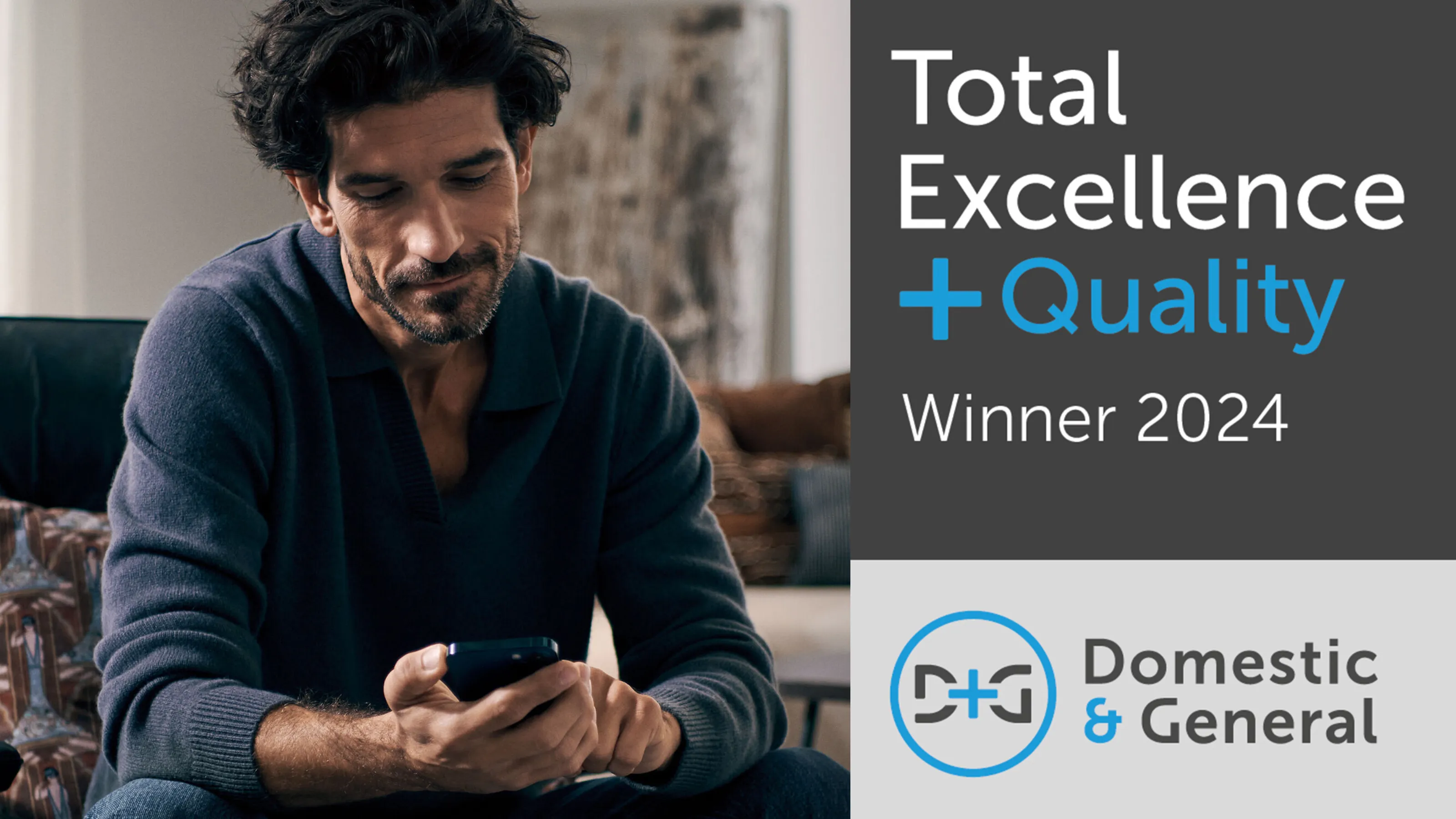 A man is looking down at his smartphone with a slight smile. To the right of him, on a dark gray background, is text that reads "Total Excellence + Quality, Winner 2024." Below this, on a lighter gray background, is the Domestic & General logo.