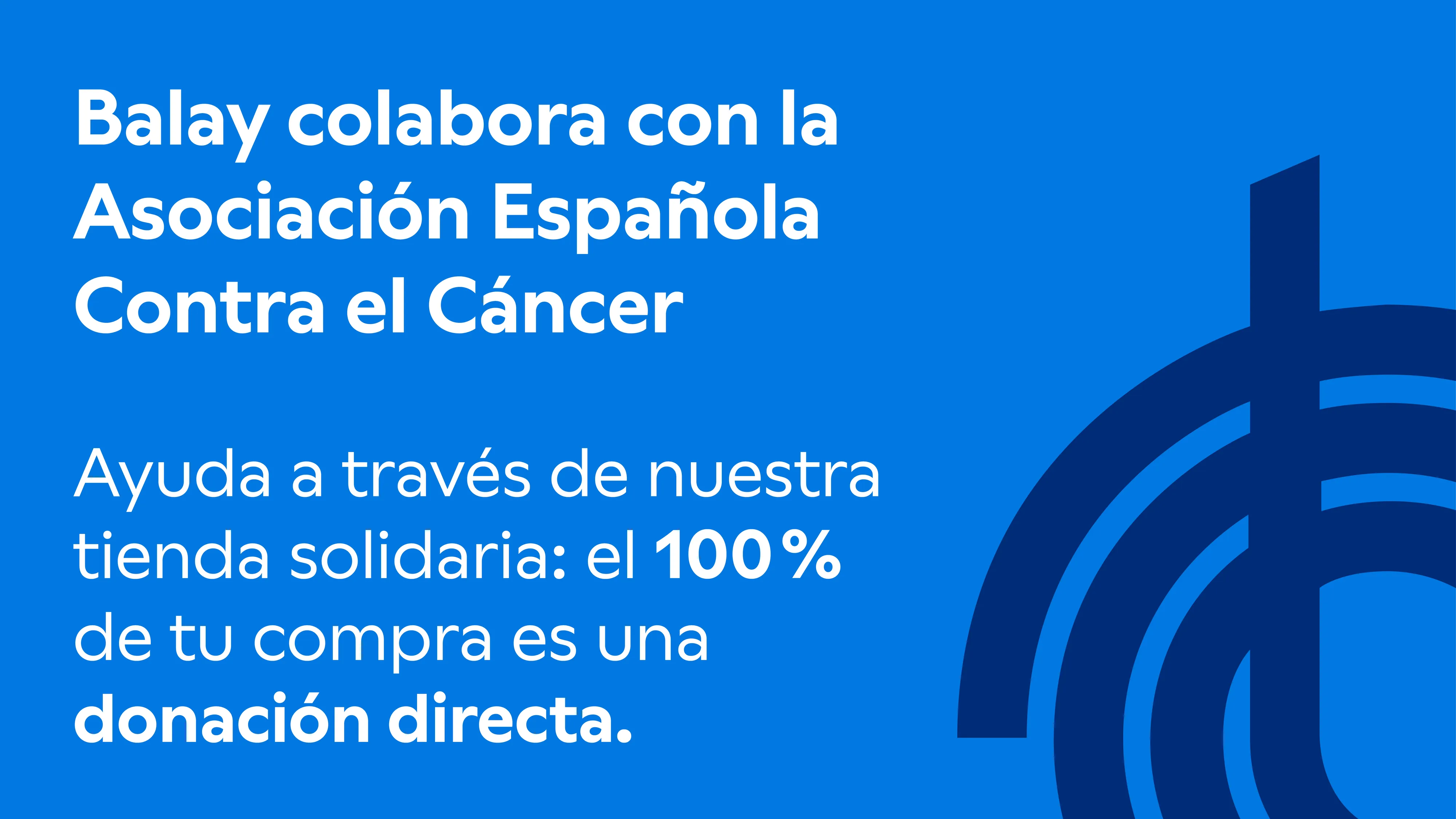 Imagen de texto Balay colabora con la Asociación Española Contra el Cáncer, el 100% de tu compra es una donación directa.  