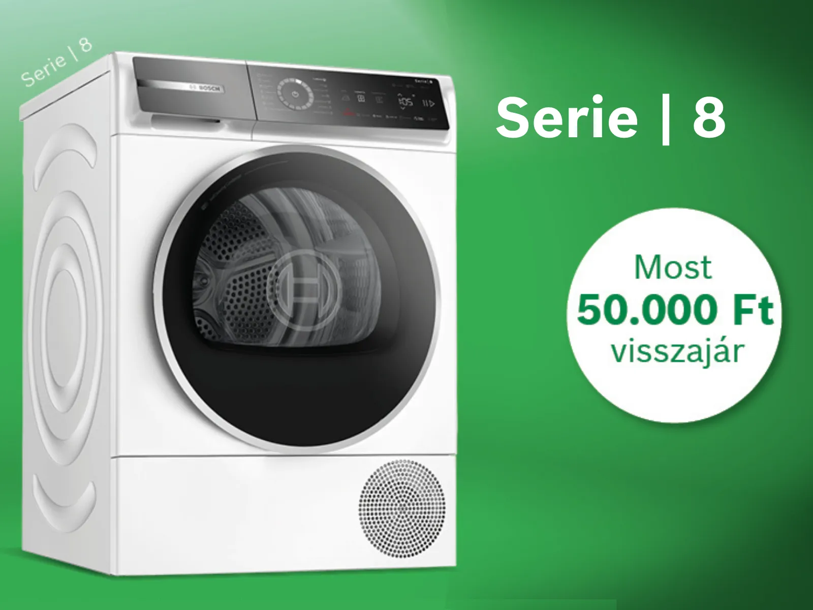 Zöld háttéren egy fehér Bosch Serie 8 szárítógép látható, szintén fehér "Most 50000Ft visszajár" felirattal.