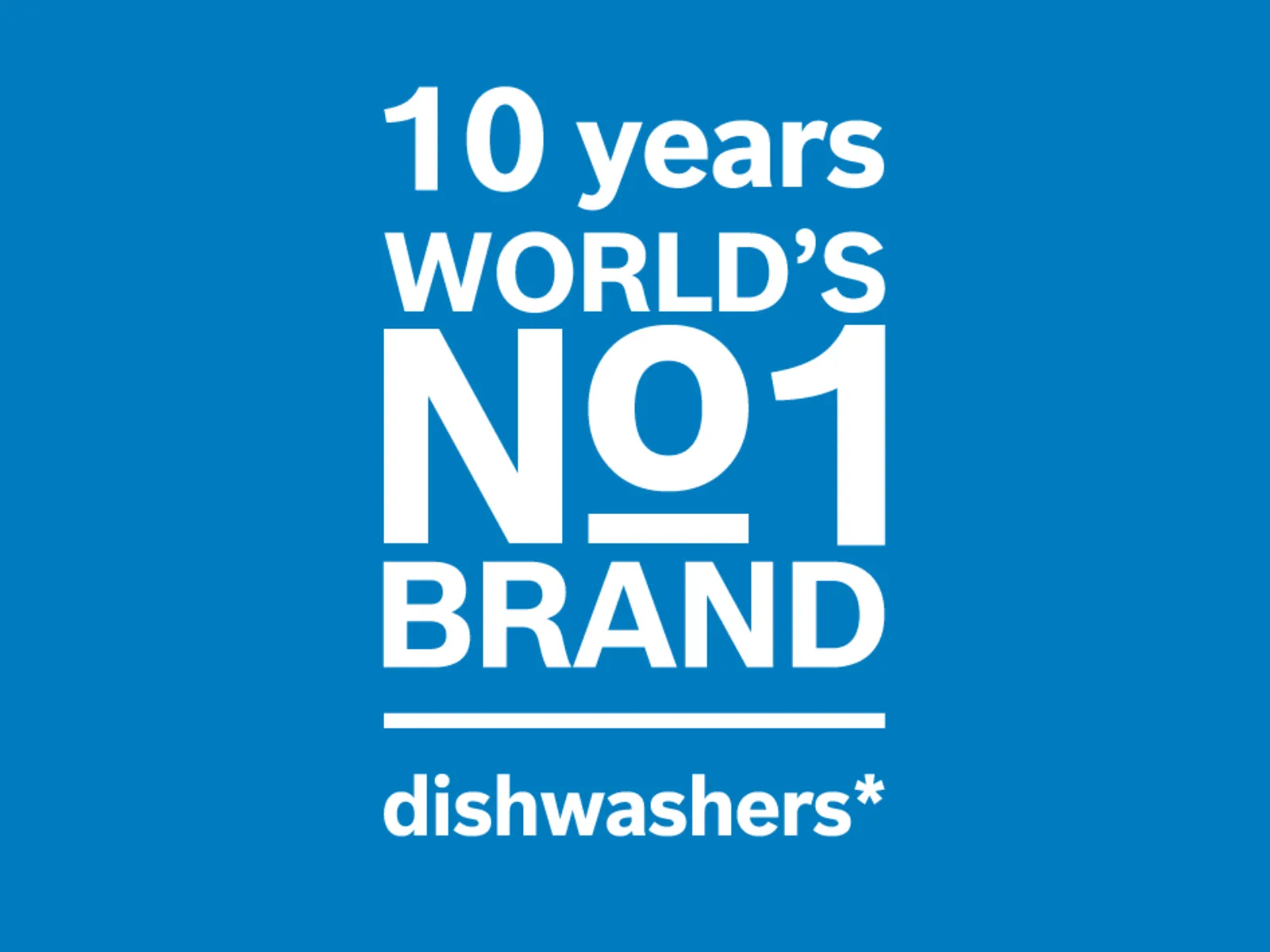 The World's No. 1 Dishwasher Brand¹ for 10 Years Running