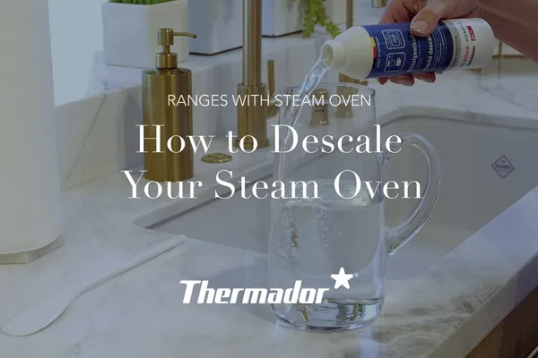 How to Descale Your Thermador Range Steam Oven