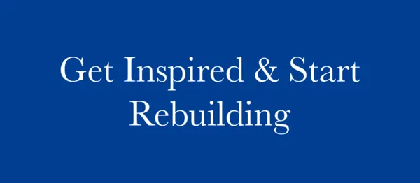 Get inspired & Startt Rebuilding