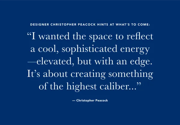 “I wanted the space to reflect a cool, sophisticated energy—elevated, but with an edge. It’s about creating something of the highest caliber...”